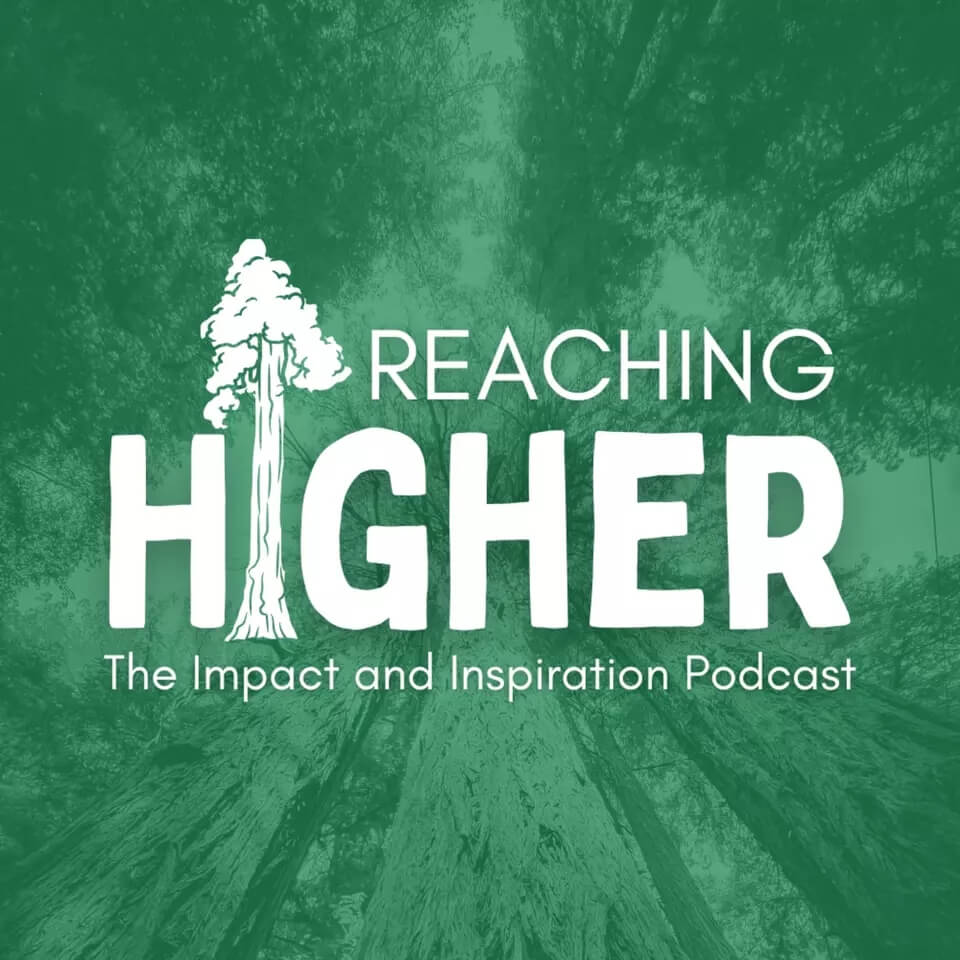 Reaching Higher podcast logo with tree graphic and tagline 'The Impact and Inspiration Podcast' on green forest background.